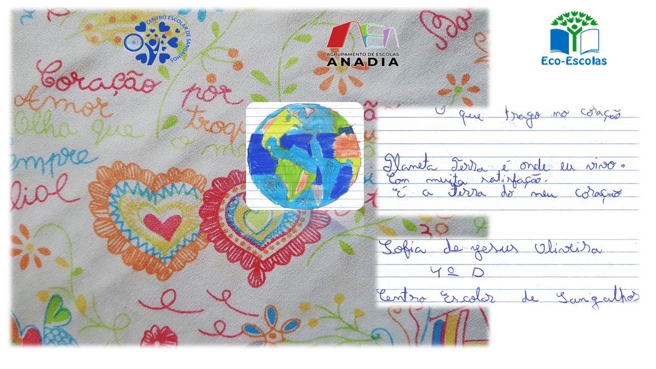 Sofia Oliveira | 4º D | CE de Sangalhos | AE de Anadia<br/><br/>Planeta Terra é onde eu vivo<br />
Com muita satisfação<br />
É a Terra do meu coração!