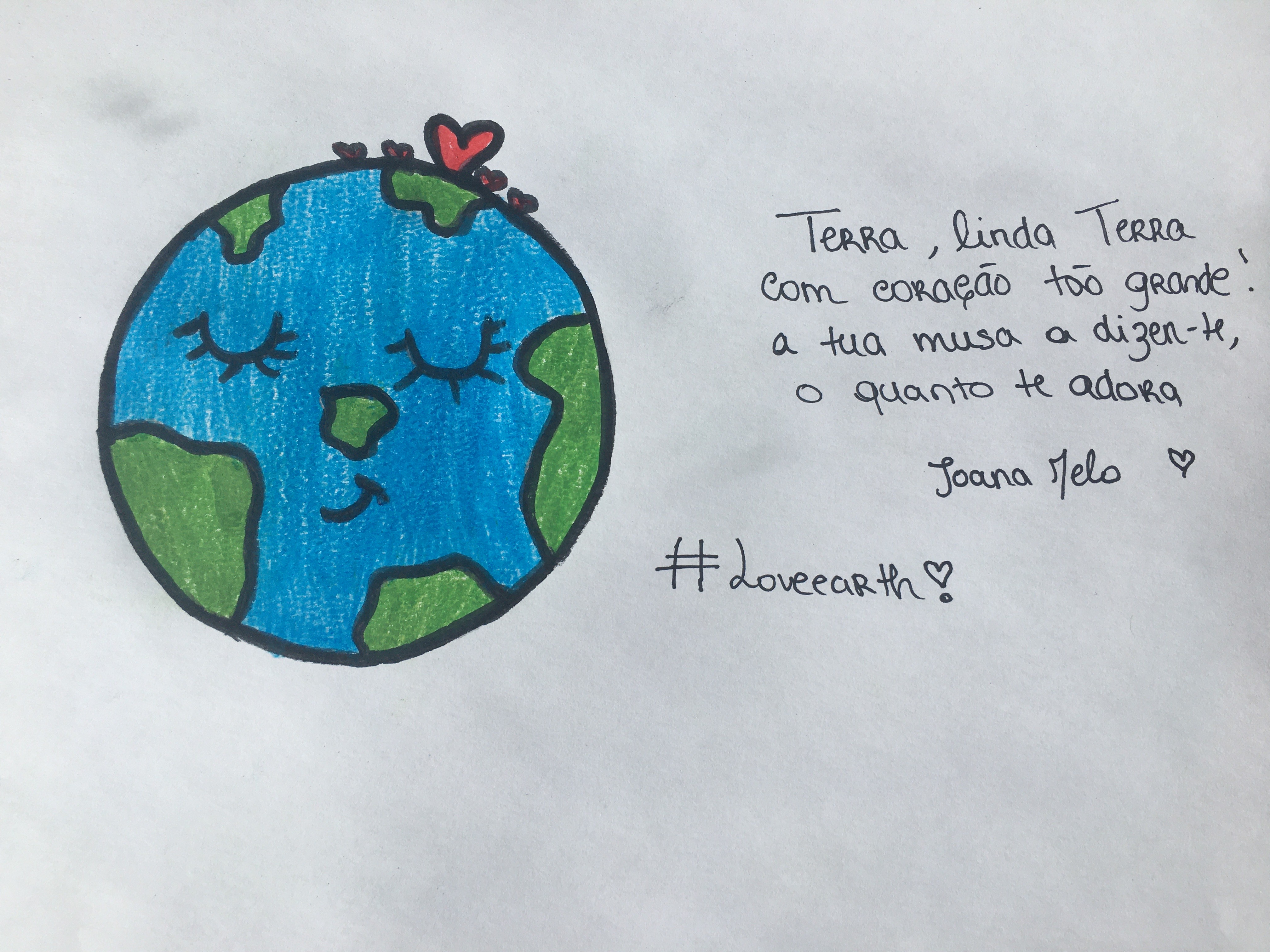 Joana Melo, 8 ano, turma I<br/><br/>Terra, linda Terra<br />
com um coração tão grande<br />
a tua musa a dizer-te<br />
o quanto te adora